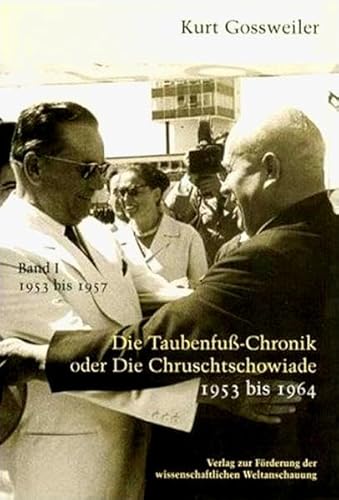 Die Taubenfusschronik oder Die Chruschtschowiade 1 : 1953-1964 - Kurt Gossweiler