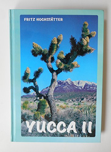 Yucca II (Agavaceae). Indehiscent-fruited species in the Southwest, Midwest and East of the USA. With Seed Morphology by Dr. Günter Hentzschel - Hochstätter Fritz