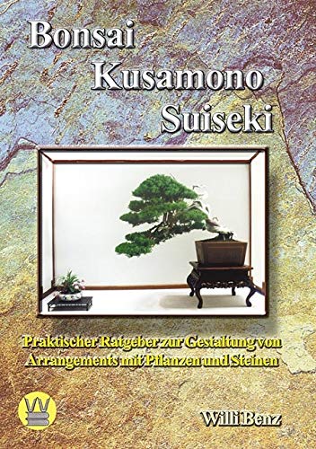 9783000093210: Bonsai, Kusamono, Suiseki. Praktischer Ratgeber zur Gestaltung von Arrangements mit Pflanzen u...