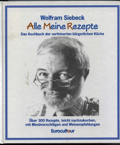 Beispielbild fr Alle meine Rezepte - Das Kochbuch der verfeinerten brgerlichen Kche (ber 300 Rezepte, leicht nachzukochen, mit Menvorschlgen und Weinempfehlungen) [Hardcover] Wolfram Siebeck zum Verkauf von BUCHSERVICE / ANTIQUARIAT Lars Lutzer