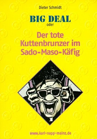 Beispielbild fr Big Deal oder Der tote Kuttenbrunzer im Sado-Maso-Kfig: Mainzer Kriminalroman aus der Serie: Karl Napp ermittelt zum Verkauf von medimops