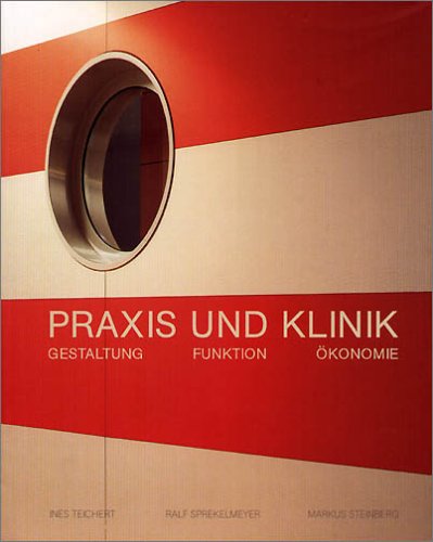 Praxis und Klinik. Gestaltung, Funktion, Ökonomie.