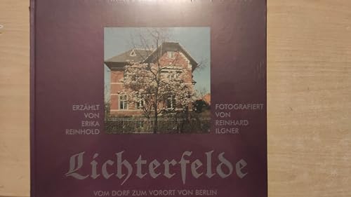 Lichterfelde. Vom Dorf zum Vorort von Groß-Berlin. Erzählt von Erika Reinhold. Fotografiert von Reinhard Ilgner. - Reinhold, Erika