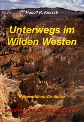 9783000108976: Unterwegs im Wilden Westen: Reiseverfhrer fr Aktive. Arizona, New Mexiko, Colorado, Utha, Texas, Nevada