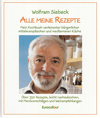 9783000121333: Alle meine Rezepte: Mein Kochbuch verfeinerter brgerlicher, mitteleuropischer und mediterraner Kche - Siebeck, Wolfram