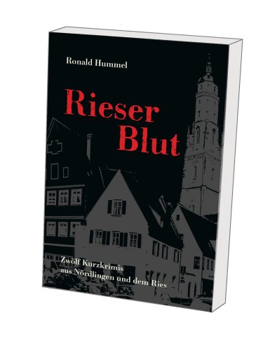 Stock image for Rieser Blut: Zwlf Kurzkrimis aus Nrdlingen und dem Ries for sale by medimops
