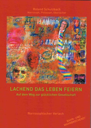 9783000126963: Lachend das Leben feiern: Auf dem Weg zur glcklichen Gesellschaft. Bahn- und Wahnbrechend! (Livre en allemand)