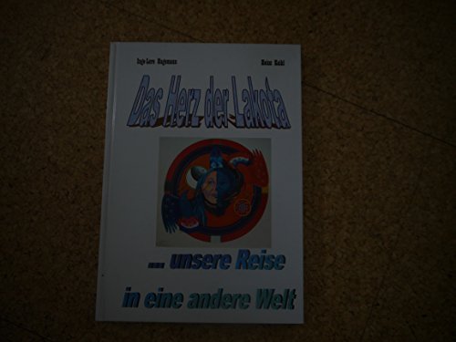 Das Herz der Lakota . unsere Reise in eine andere Welt - ein Reisebericht von Inge-Lore Hagemann (Text) und Brown Bear Heinz Kaikl (Fotos) // Ein Travel-Guide mit persönlicher Prägung! - Inge-Lore Hagemann / Heinz Kaikl