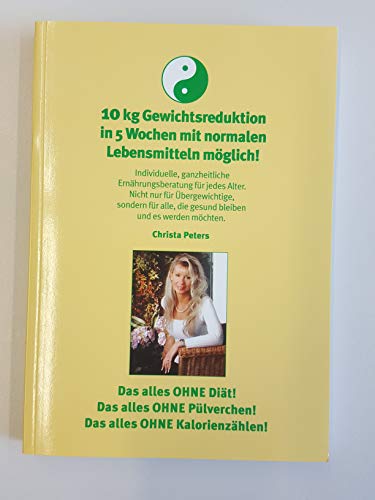 Imagen de archivo de 10 Kg Gewichtsreduktion in 5 Wochen mit normalen Lebensmittel mglich: Individuelle ganzheitliche Ernhrungsberatung fr jedes Alter. Nicht nur fr . die gesund bleiben und es werden mchten a la venta por medimops