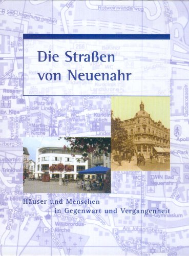 Die Straßen von Neuenahr. Häuser und Menschen in Gegenwart und Vergangenheit. - Bitzegeio, Ernst und Braun, Fred u.a. (Redaktion).