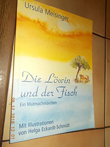 Die Löwin und der Fisch: Ein Mutmachmärchen, nicht nur für Kinder. Mit Illustrationen von Helga E...