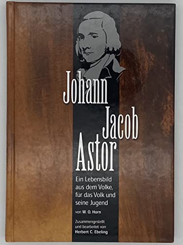 Imagen de archivo de Johann Jacob Astor (Ein Lebensbild aus dem Volke, fr das Volk und seine Jugend) a la venta por medimops