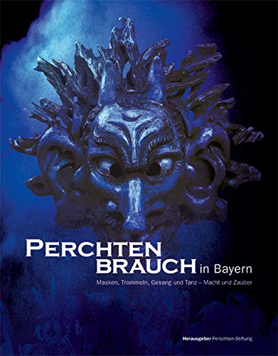 Stock image for Perchtenbrauch in Bayern: Masken, Trommeln, Gesang und Tanz - Macht und Zauber for sale by medimops