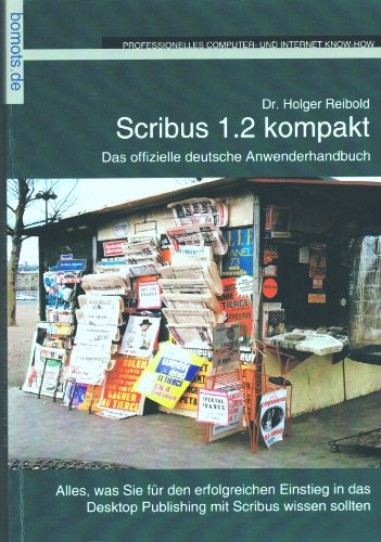 Beispielbild fr Scribus 1.2 kompakt. Das offizielle deutsche Anwenderhandbuch. Professionelles Desktop Publishing unter Linux. zum Verkauf von Antiquariat Christoph Wilde