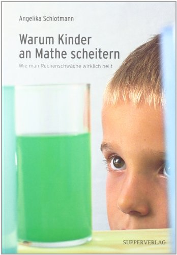 Beispielbild fr Warum Kinder an Mathe scheitern: Wie man Rechenschwche wirklich heilt zum Verkauf von medimops