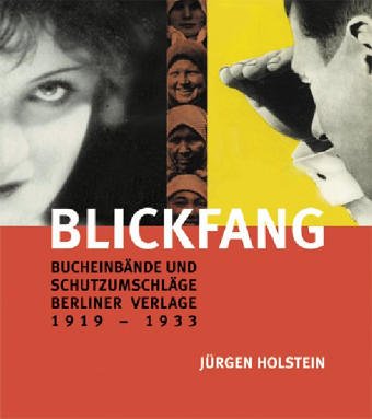 Blickfang; Bucheinbaende und Schutzumschlaege Berliner Verlage 1919-1933: 1000 Beispiele, Illustriert und Dokumentiert. (inscribed by Juergen Holstein) Bindings and Dustjackets of Berlin Publishing Houses, 1919-1933 - [Books About Books]. (Holstein, Juergen, editor).