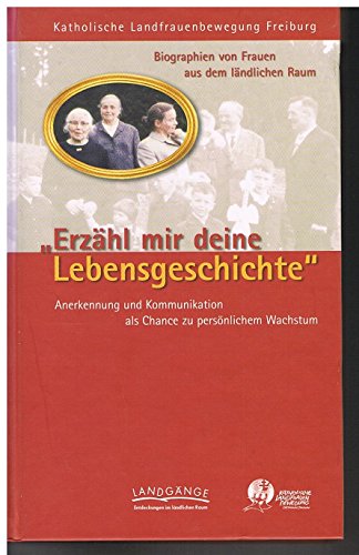 Stock image for Erzhl mir deine Lebensgeschichte: Biographien von Frauen aus dem lndlichen Raum. Anerkennung und Kommunikation als Chance zu persnlichem Wachstum for sale by medimops