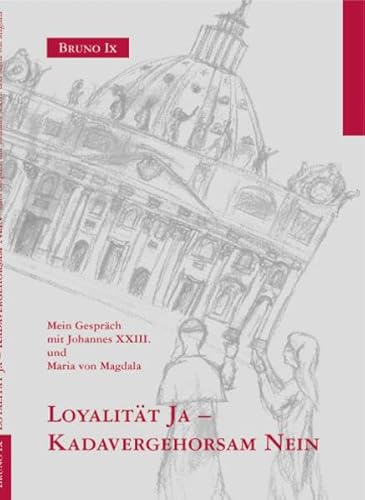 Beispielbild fr Loyalitt Ja - Kadavergehorsam Nein Mein Gesprch mit Johannes XXIII. und Maria von Magdala zum Verkauf von Oberle