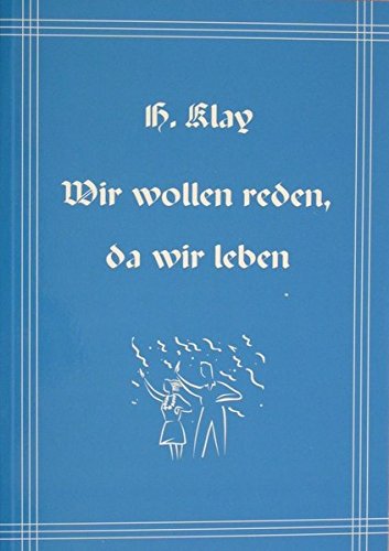Stock image for Klay, H: Wir wollen reden, da wir leben for sale by medimops