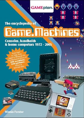 The Encyclopedia of Game Machines: Consoles, Handhelds and Home Computers 1972-2005 (Encyclopedia of Game Machines: Consoles, Handhelds & Home Computers 1972-2005) - Winifred Forster