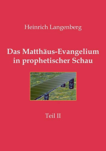 Imagen de archivo de Das Matthus-Evangelium in prophetischer Schau - Teil II: Heilsgeschichtlicher Bibelkurs fr Arbeitsgemeinschaften (German Edition) a la venta por Lucky's Textbooks