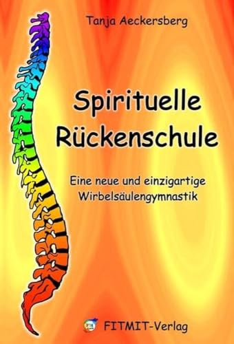 Beispielbild fr Spirituelle Rckenschule: Eine neue und einzigartige Wirbelsulengymnastik zum Verkauf von BuchZeichen-Versandhandel