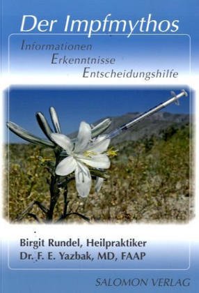 Birgit Rundel (Autor), Fey E. Yazbak (Autor) Romand Edward Yazbak Andreas Gottschalk - Der Impfmythos. Informationen, Erkenntnisse, Entscheidungshilfe Autismus Impfen Impfung Ratgeber Schutzimpfung Ratgeber Kinderkrankheit Naturheilkunde Pdiatrie Kinderkrankenhaus Krankheiten Medizin Kinderheilkunde Kinderarzt Birgit Rundel Fey E. Yazbak Romand Edward Yazbak Andreas Gottschalk Autismus Kinder- und Jugendbcher Sachbcher Sachbilderbcher Mensch Impfen Impfung Ratgeber Impfung Schutzimpfung Ratgeber Kinderkrankheit Naturheilkunde