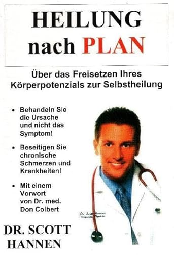 Heilung nach Plan. Uber das Freisetzen Ihres Korperpotenzials zur Selbstheilung (9783000183348) by Scott Hannen