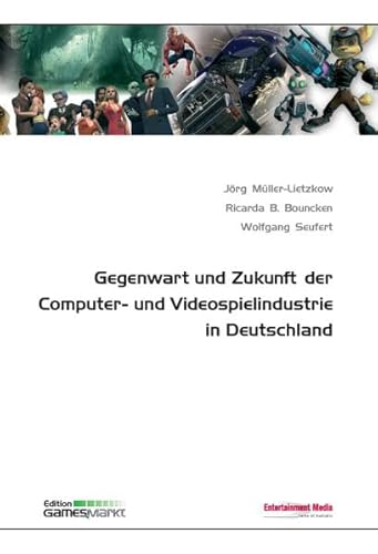 Gegenwart und Zukunft der Computer- und Videospielindustrie in Deuschland (9783000185809) by JÃ¶rg MÃ¼ller-Lietzkow