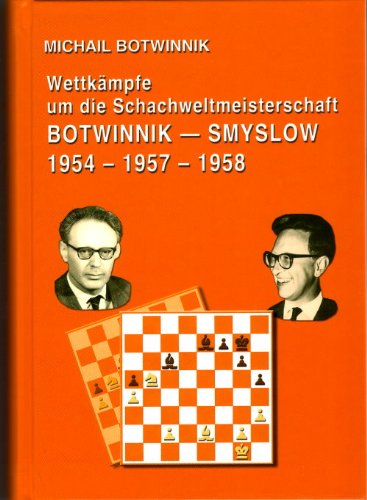 Beispielbild fr Botwinnik - Smyslow 1954 - 1957 - 1958 : Wettkmpfe um die Schach-WM zum Verkauf von GF Books, Inc.