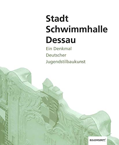 Beispielbild fr Stadt-Schwimmhalle Dessau - Ein Denkmal deutscher Jugenstilbaukunst zum Verkauf von Sammlerantiquariat