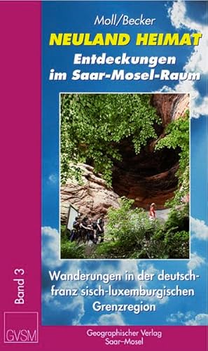 Stock image for Neuland Heimat - Entdeckungen im Saar-Mosel-Raum - Bd. 3 -: Wanderungen in der deutsch-franzsisch-luxemburgischen Grenzregion [SaarLorLux] - zwischen . / Geographisches Wander- und Lesebuch) for sale by Pukkiware