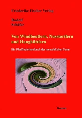 Beispielbild fr Von Windbeutlern, Nusstortlern und Hanghttlern: Ein Pfadfinderhandbuch der menschlichen Natur zum Verkauf von medimops