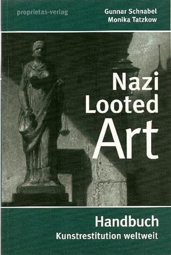 Nazi Looted Art - Handbuch Kunstrestitution Weltweit - Tatzkow, Monika & Gunnar Schnabel