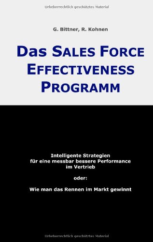 Beispielbild fr Das Sales Force Effectiveness Programm: Intelligente Strategien fr eine messbar bessere Performance im Vertrieb oder: Wie man das Rennen im Markt gewinnt zum Verkauf von medimops