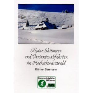 Alpine Skitouren und Variantenabfahrten im Hochschwarzwald - Baumann, Günter
