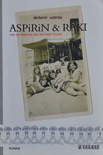 Aspirin & Raki oder die Wahrheit über Arif Adals Tochter.