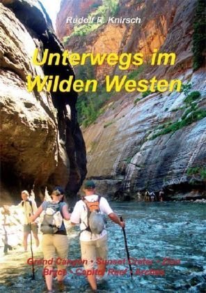 Beispielbild fr Unterwegs im Wilden Westen. Band 3: Grand Canyon, Sunset Crater, Zion Bridge, Canyonlands, Capitol Reef, Arches zum Verkauf von Studibuch