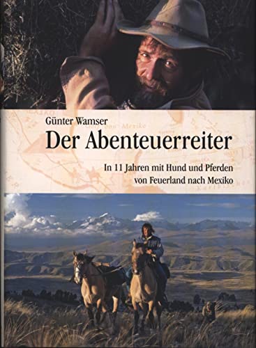 9783000215278: Der Abenteuerreiter: In 11 Jahren mit Hund und Pferden von Feuerland nach Mexiko