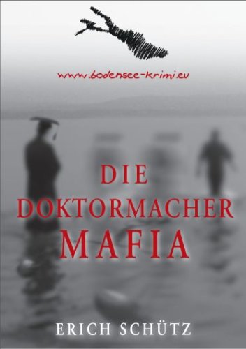 Beispielbild fr Die Doktormacher Mafia: www.bodensee-krimi.eu zum Verkauf von Gabis Bcherlager