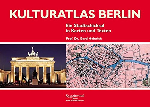 Kulturatlas Berlin: Ein Stadtschicksal in Karten und Texten