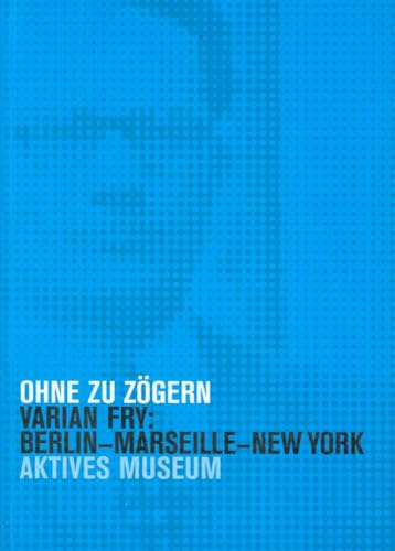 Stock image for Ohne zu zgern Varian Fry: Berlin - Marseille - New York Aktives Museum for sale by medimops