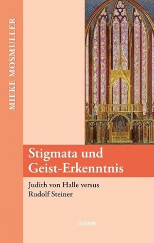 Beispielbild fr Stigmata und Geist-Erkenntnis. Judith von Halle versus Rudolf Steiner zum Verkauf von medimops