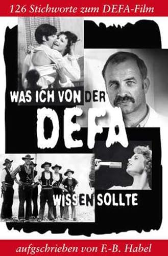 Was ich von der DEFA wissen sollte 163 Stichworte zum DEFA-Film