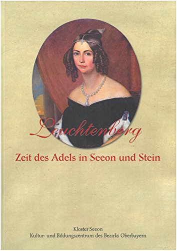 9783000242830: Leuchtenberg. Zeit des Adels in Seeon und Stein. [Katalog zur Ausst. Kloster Seeon, 2008].