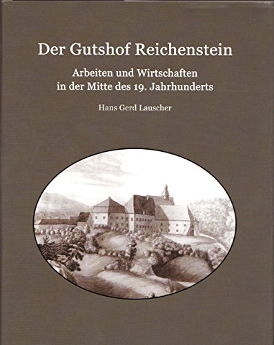 Beispielbild fr Der Gutshof Reichenstein. Arbeiten und Wirtschaften in der Mitte des 19. Jahrhunderts zum Verkauf von medimops