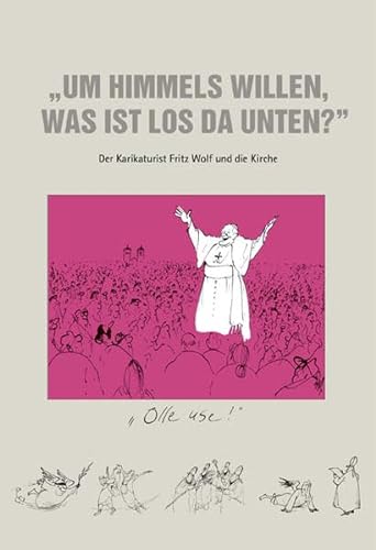 9783000245336: Um Himmels willen, was ist los da unten?: Der Karikaturist Fritz Wolf und die Kirche