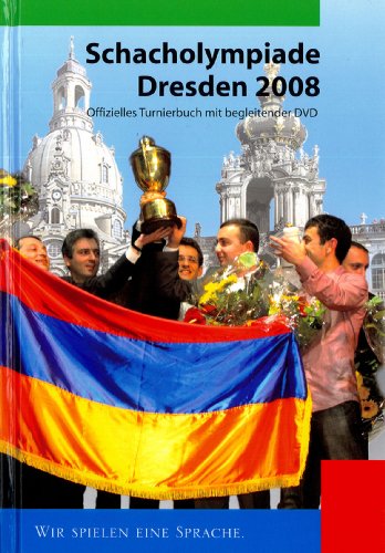 Schacholympiade Dresden 2008. Offizielles Turnierbuch mit begleitender DVD. Wir spielen eine Sprache. Die Hrsg.: Deutscher Schachbund und Organisationskomitee der Schacholympiade. - Kohlmeyer, Dagobert