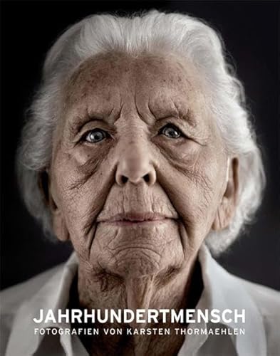 Living a Century - Centenarians - Jahrhundertmensch (9783000250965) by Karsten Thormaehlen; Barbara Hardinghaus; Peter Gross; Sebastian Gaiser; Tobias Wall