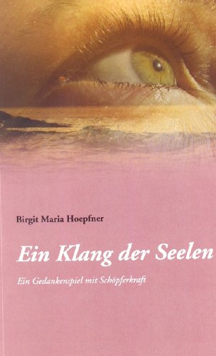 Stock image for Ein Klang der Seelen - Ein Gedankenspiel mit Schpferkraft: ein Roman ber die Liebe, Spiritualitt und Heilung for sale by medimops